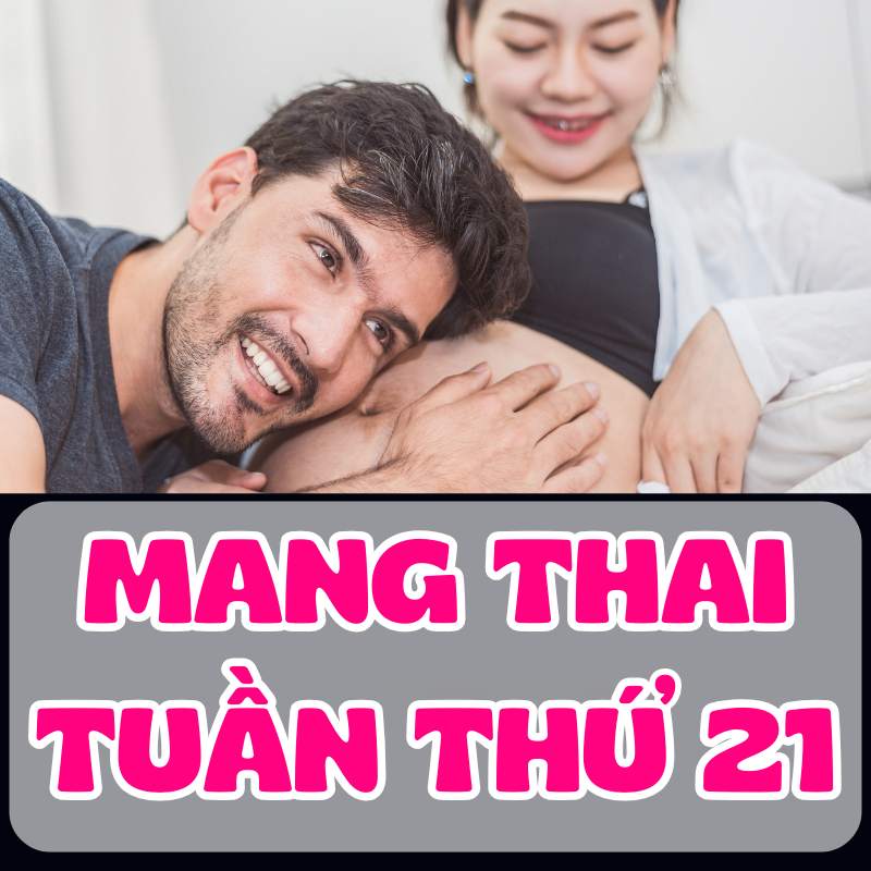 Mẹ bầu mang thai tuần thứ 21 có thể cảm nhận em bé cử động trong bụng